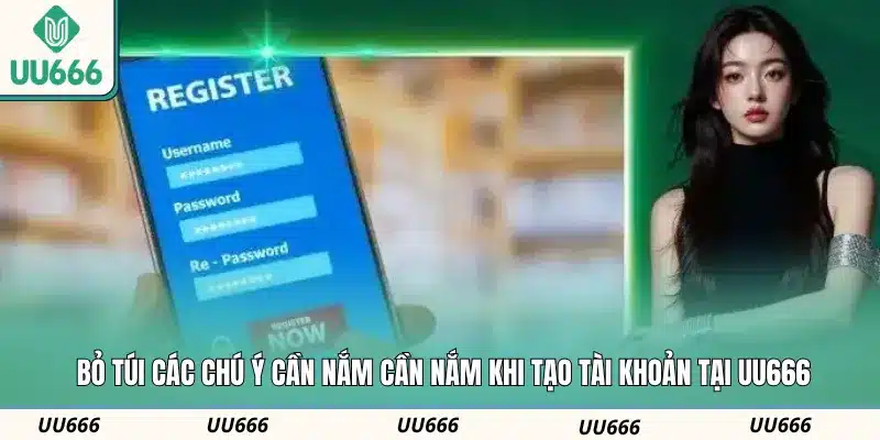 Bỏ túi các chú ý cần nắm cần nắm khi tạo tài khoản tại UU666