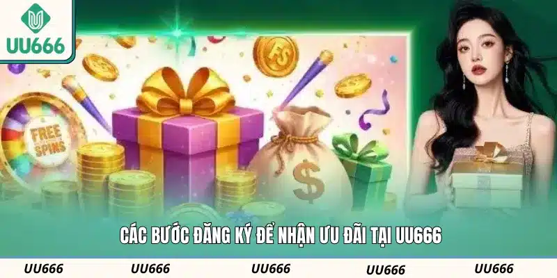 Các bước đăng ký để nhận ưu đãi tại UU666