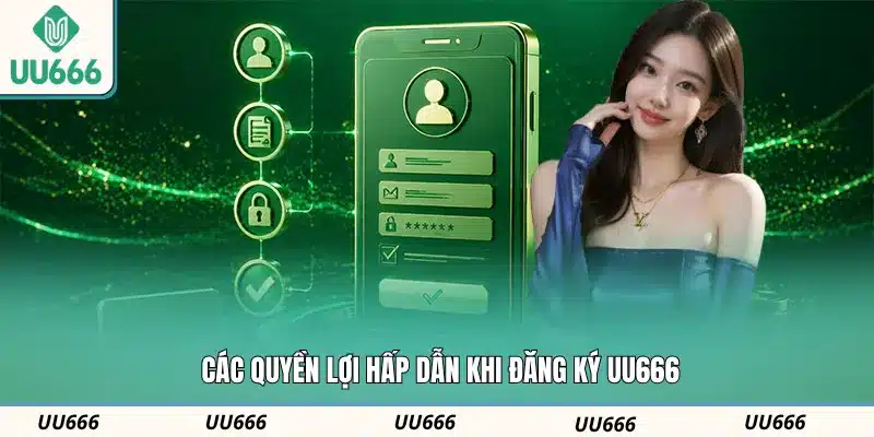 Các quyền lợi hấp dẫn khi đăng ký UU666