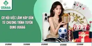 Cơ Hội Việc Làm Hấp Dẫn Từ Chương Trình Tuyển Dụng UU666