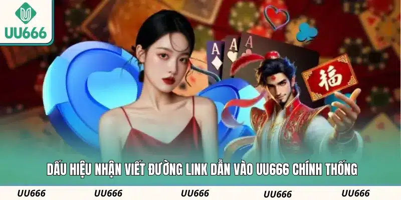 Dấu hiệu nhận viết đường link dẫn vào UU666 chính thống