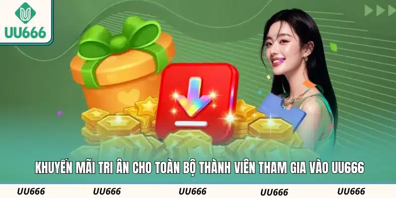 Khuyến mãi tri ân cho toàn bộ thành viên tham gia vào UU666