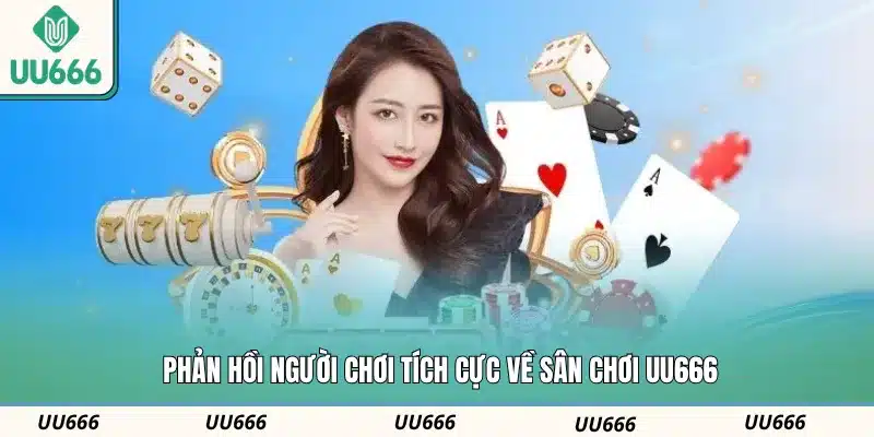 Phản hồi người chơi tích cực về sân chơi UU666