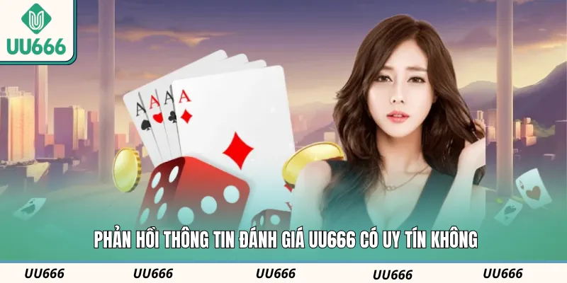 Phản hồi thông tin đánh giá UU666 có uy tín không