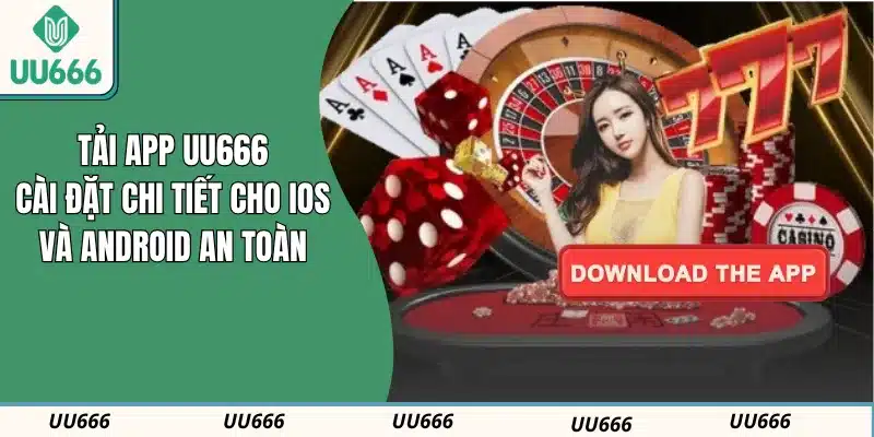Tải App UU666: Cài Đặt Chi Tiết Cho iOS Và Android An Toàn