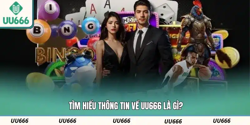 Tìm hiểu thông tin về UU666 là gì?