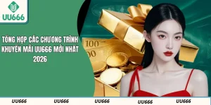 Tổng Hợp Các Chương Trình Khuyến Mãi UU666 Mới Nhất 2026