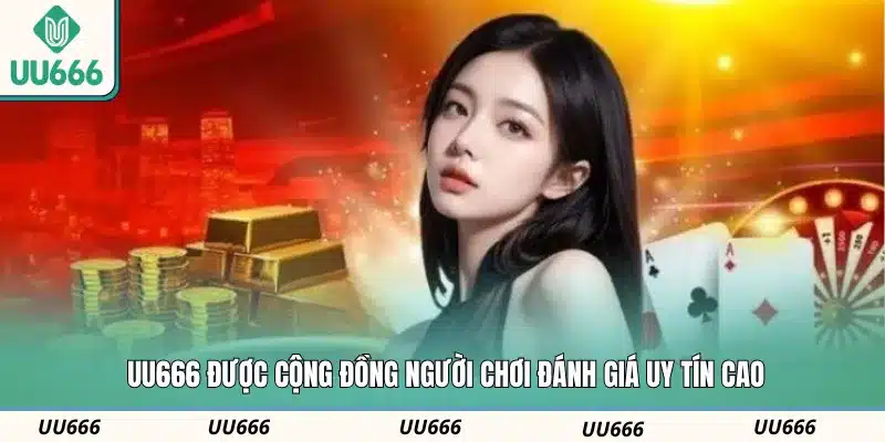 UU666 được cộng đồng người chơi đánh giá uy tín cao
