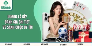 UU666 Là Gì? Đánh Giá Chi Tiết Về Sảnh Cược Uy Tín
