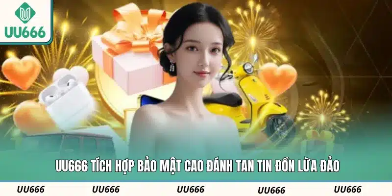 UU666 tích hợp bảo mật cao đánh tan tin đồn lừa đảo
