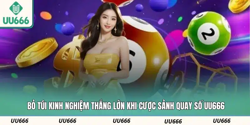 Bỏ túi kinh nghiệm thắng lớn khi cược sảnh quay số UU666