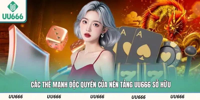 Các thế mạnh độc quyền của nền tảng UU666 sở hữu