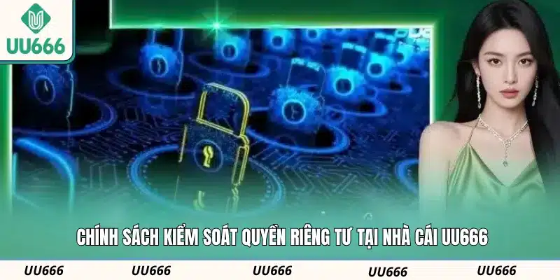 Chính sách kiểm soát quyền riêng tư tại nhà cái UU666