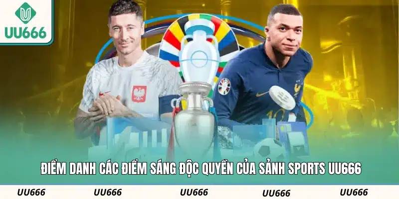 Điểm danh các điểm sáng độc quyền của sảnh Sports UU666
