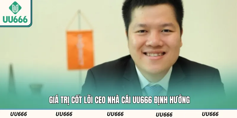 Giá trị cốt lõi CEO nhà cái UU666 định hướng