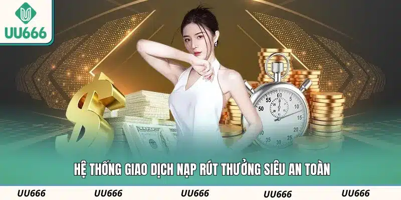 Hệ thống giao dịch nạp rút thưởng siêu an toàn