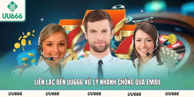 Liên lạc đến UU666 xử lý nhanh chóng qua email