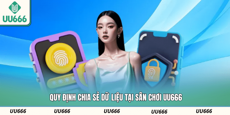 Quy định chia sẻ dữ liệu tại sân chơi UU666