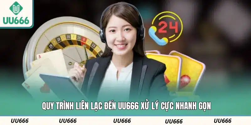 Quy trình liên lạc đến UU666 xử lý cực nhanh gọn
