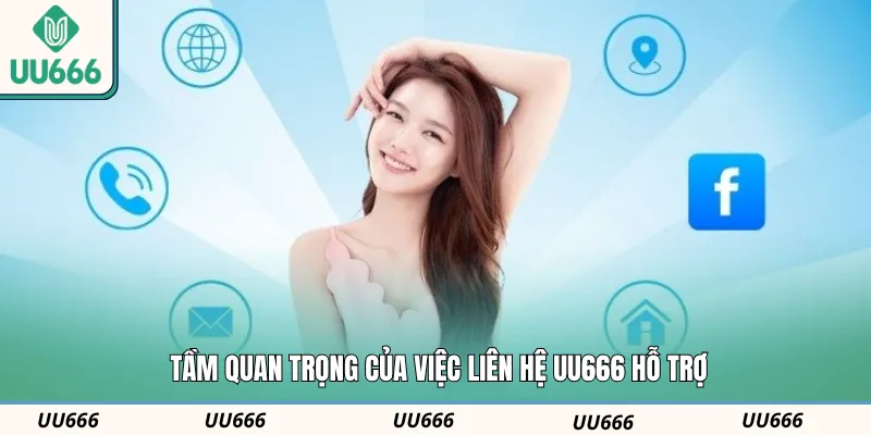 Tầm quan trọng của việc liên hệ UU666 hỗ trợ