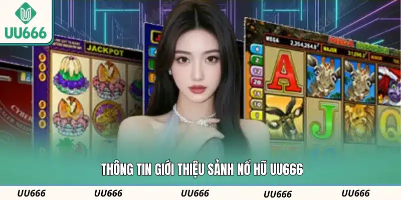 Thông tin giới thiệu sảnh nổ hũ UU666