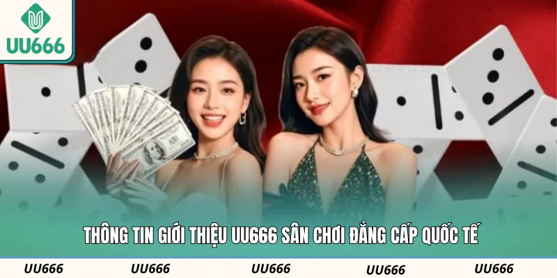 Thông tin giới thiệu UU666 sân chơi đẳng cấp quốc tế