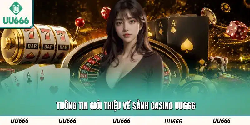 Thông tin giới thiệu về sảnh Casino UU666
