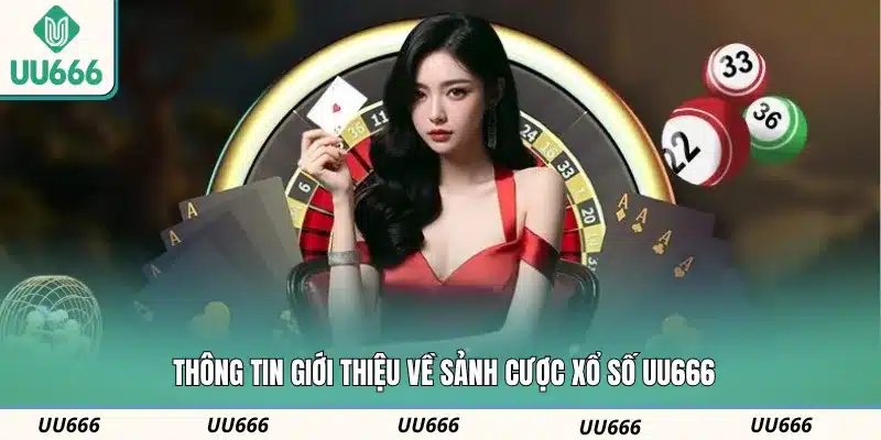 Thông tin giới thiệu về sảnh cược xổ số UU666