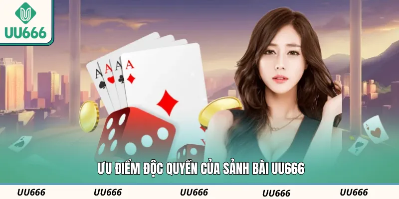 Ưu điểm độc quyền của sảnh bài UU666