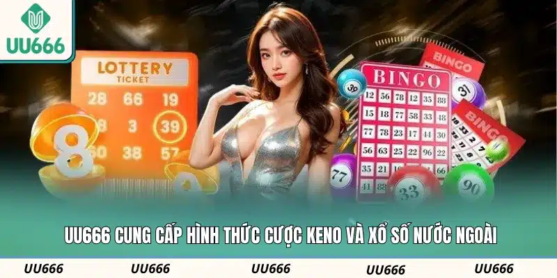UU666 cung cấp hình thức cược Keno và xổ số nước ngoài