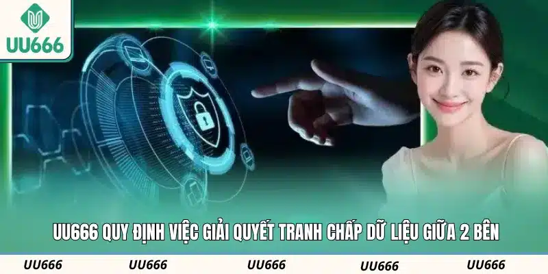 UU666 quy định việc giải quyết tranh chấp dữ liệu giữa 2 bên