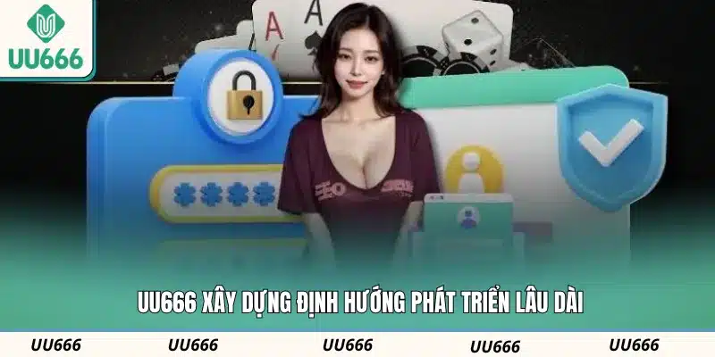 UU666 xây dựng định hướng phát triển lâu dài